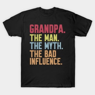 grandpa The man The Myth The Bad Influence T-Shirt